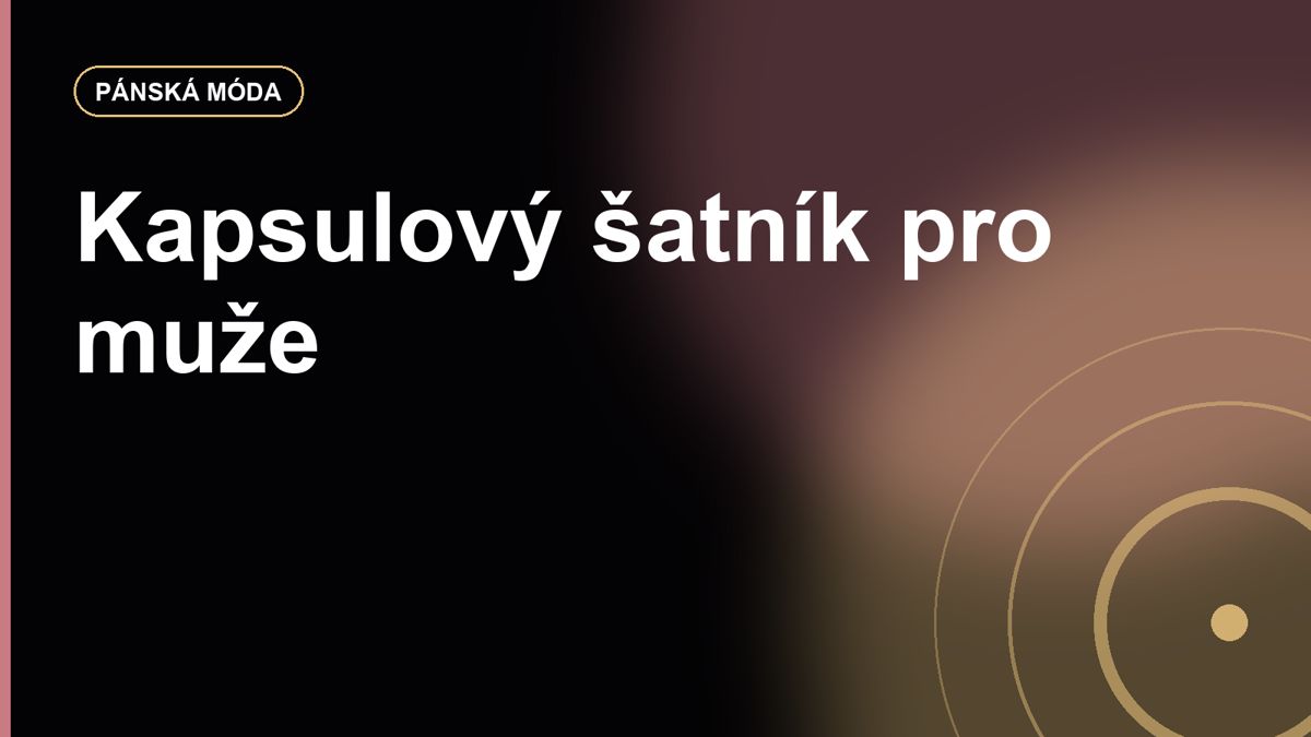 Kapsulový šatník pro muže: jednoduché kombinace bez každodenního přemýšlení