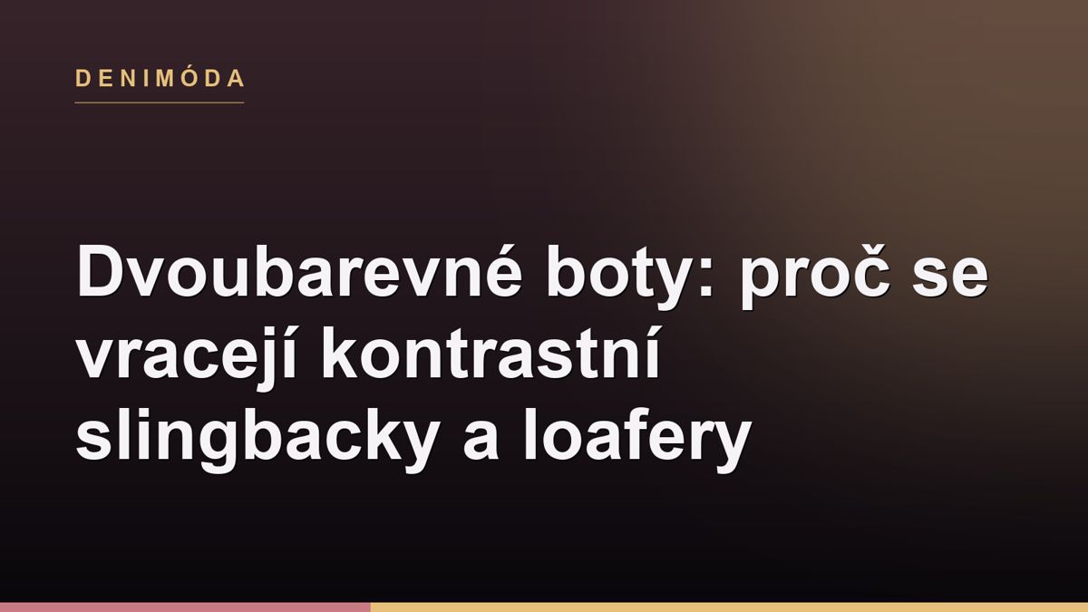 Dvoubarevné boty: proč se vracejí kontrastní slingbacky a loafery