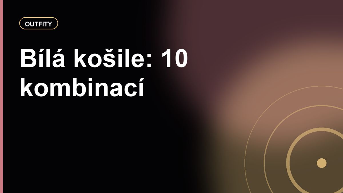 Bílá košile jako základ šatníku: 10 kombinací od kanceláře po víkend