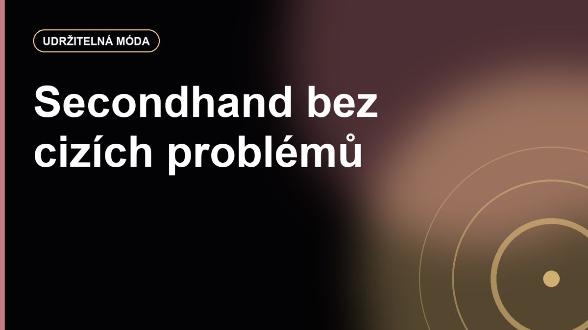 Secondhand nákupy: jak najít kvalitní kus a nekoupit jen cizí problém