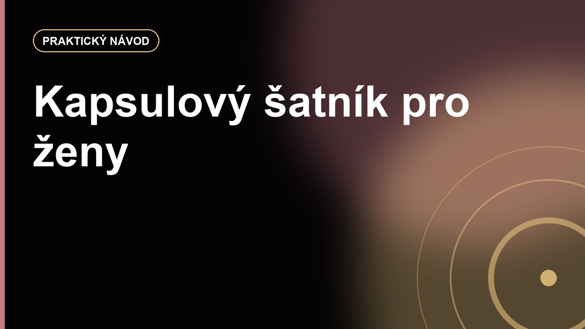 Kapsulový šatník pro ženy: kolik kusů stačí a kde nedělat kompromis