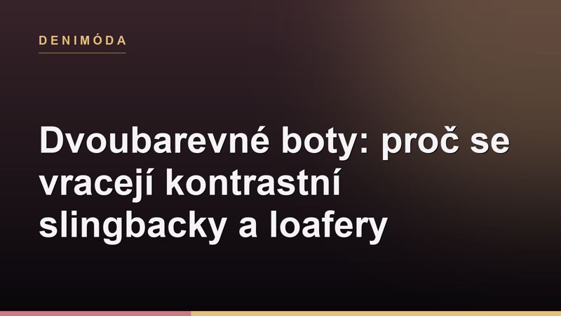 Dvoubarevné boty: proč se vracejí kontrastní slingbacky a loafery