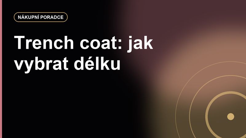 Trench coat: proč je pořád základ a jak vybrat délku, která funguje