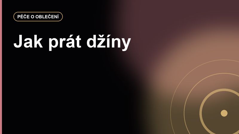 Jak prát džíny, aby neztratily tvar a barvu po pár týdnech