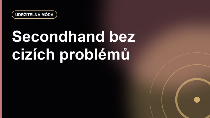 Secondhand nákupy: jak najít kvalitní kus a nekoupit jen cizí problém