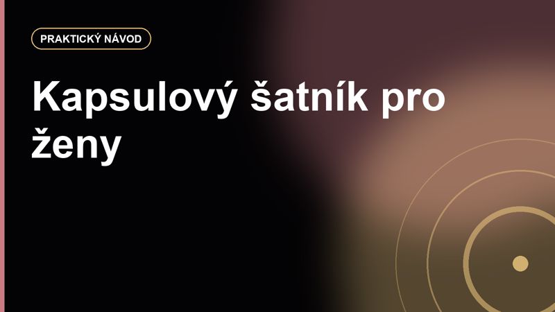Kapsulový šatník pro ženy: kolik kusů stačí a kde nedělat kompromis